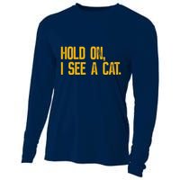 Hold On I See A Cat, Funny Cat Lovers Sarcastic Sayings Cooling Performance Long Sleeve Crew