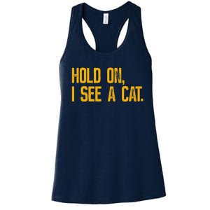 Hold On I See A Cat, Funny Cat Lovers Sarcastic Sayings Women's Racerback Tank