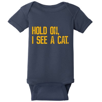 Hold On I See A Cat, Funny Cat Lovers Sarcastic Sayings Baby Bodysuit