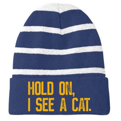 Hold On I See A Cat, Funny Cat Lovers Sarcastic Sayings Striped Beanie with Solid Band