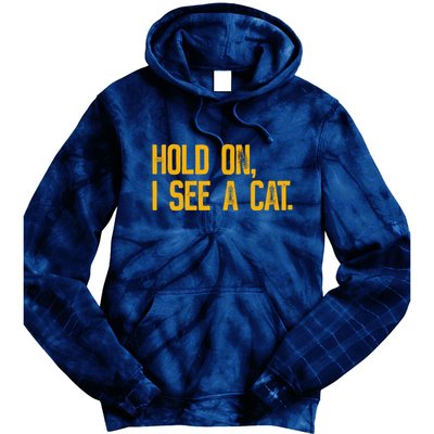 Hold On I See A Cat, Funny Cat Lovers Sarcastic Sayings Tie Dye Hoodie