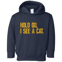 Hold On I See A Cat, Funny Cat Lovers Sarcastic Sayings Toddler Hoodie
