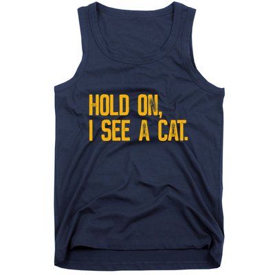 Hold On I See A Cat, Funny Cat Lovers Sarcastic Sayings Tank Top