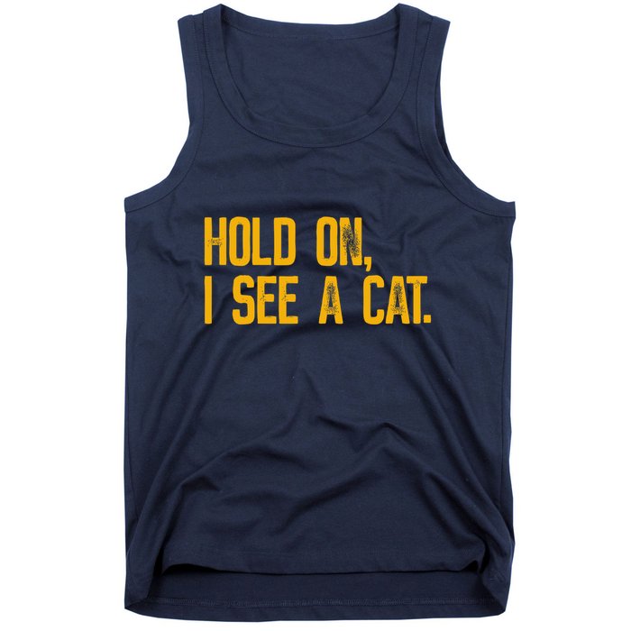 Hold On I See A Cat, Funny Cat Lovers Sarcastic Sayings Tank Top