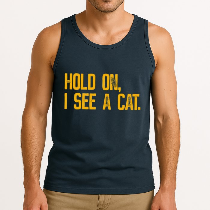 Hold On I See A Cat, Funny Cat Lovers Sarcastic Sayings Tank Top