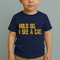 Hold On I See A Cat, Funny Cat Lovers Sarcastic Sayings Toddler T-Shirt