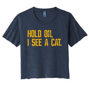 Hold On I See A Cat, Funny Cat Lovers Sarcastic Sayings Women's Crop Top Tee