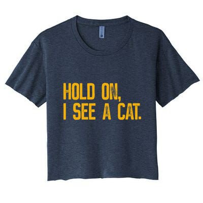 Hold On I See A Cat, Funny Cat Lovers Sarcastic Sayings Crop Top