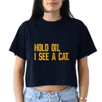 Hold On I See A Cat, Funny Cat Lovers Sarcastic Sayings Crop Top