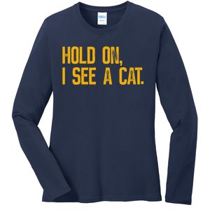 Hold On I See A Cat, Funny Cat Lovers Sarcastic Sayings Ladies Long Sleeve Shirt