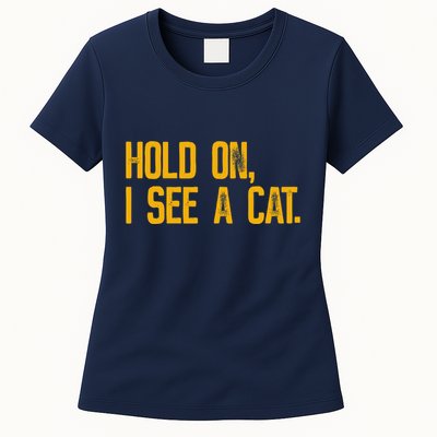 Hold On I See A Cat, Funny Cat Lovers Sarcastic Sayings Womens T-Shirt