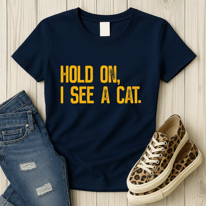 Hold On I See A Cat, Funny Cat Lovers Sarcastic Sayings Womens T-Shirt