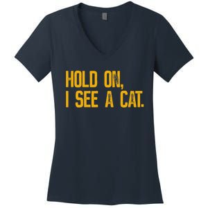 Hold On I See A Cat, Funny Cat Lovers Sarcastic Sayings Women's V-Neck T-Shirt