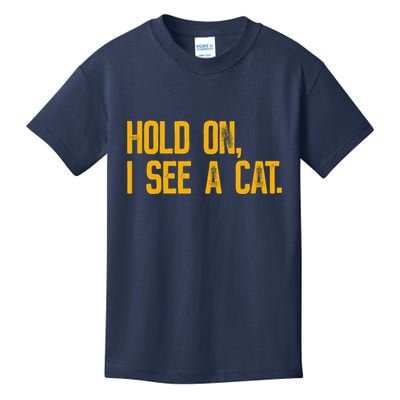Hold On I See A Cat, Funny Cat Lovers Sarcastic Sayings Kids T-Shirt