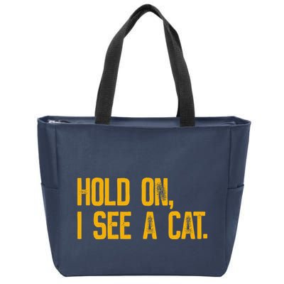 Hold On I See A Cat, Funny Cat Lovers Sarcastic Sayings Zip Tote Bag