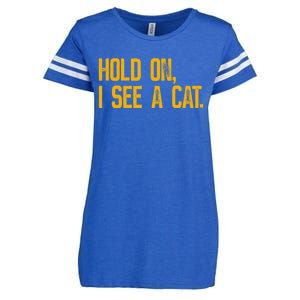 Hold On I See A Cat, Funny Cat Lovers Sarcastic Sayings Enza Ladies Jersey Football T-Shirt