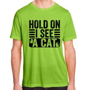 Hold On I See A Cat Funny Cat Lovers Sarcastic Saying Adult ChromaSoft Performance T-Shirt