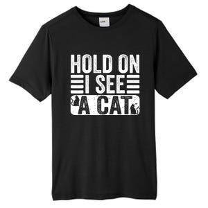 Hold On I See A Cat Funny Cat Lovers Sarcastic Saying Tall Fusion ChromaSoft Performance T-Shirt