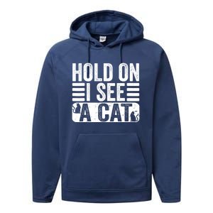 Hold On I See A Cat Funny Cat Lovers Sarcastic Saying Performance Fleece Hoodie