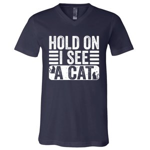 Hold On I See A Cat Funny Cat Lovers Sarcastic Saying V-Neck T-Shirt