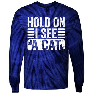 Hold On I See A Cat Funny Cat Lovers Sarcastic Saying Tie-Dye Long Sleeve Shirt