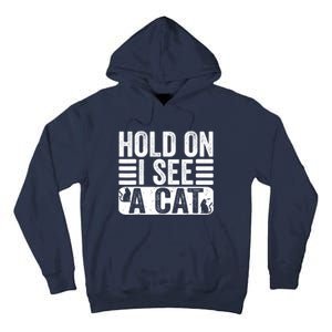 Hold On I See A Cat Funny Cat Lovers Sarcastic Saying Tall Hoodie