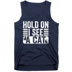 Hold On I See A Cat Funny Cat Lovers Sarcastic Saying Tank Top