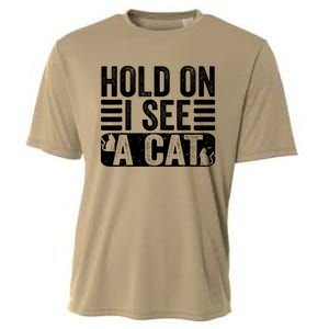 Hold On I See A Cat Funny Cat Lovers Sarcastic Saying Cooling Performance Crew T-Shirt