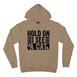 Hold On I See A Cat Funny Cat Lovers Sarcastic Saying Hoodie