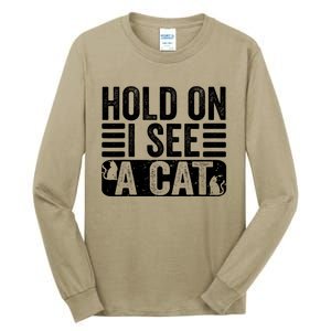 Hold On I See A Cat Funny Cat Lovers Sarcastic Saying Tall Long Sleeve T-Shirt