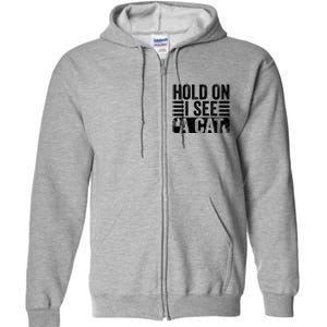 Hold On I See A Cat Funny Cat Lovers Sarcastic Saying Full Zip Hoodie