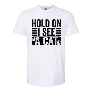 Hold On I See A Cat Funny Cat Lovers Sarcastic Saying Softstyle CVC T-Shirt