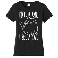 Hold On I See A Cat Funny Cat Kitten For Women Gifts Cat Mom Women's T-Shirt