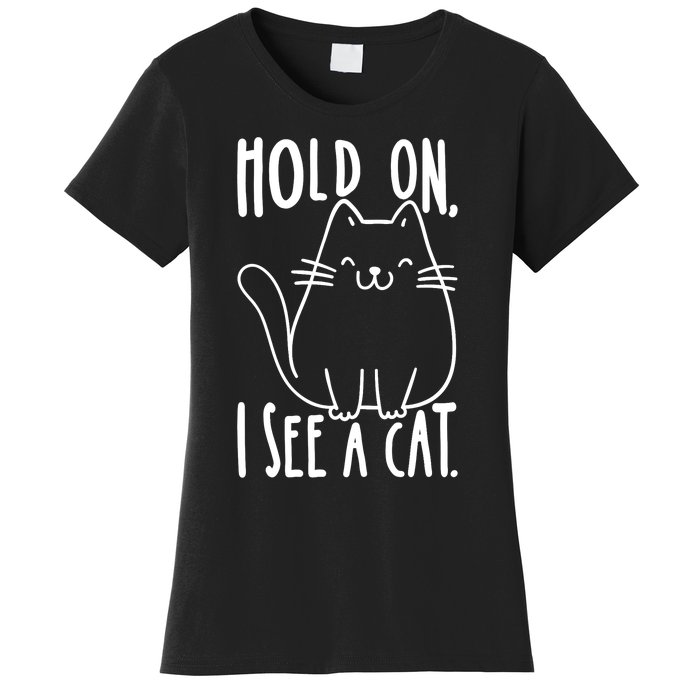 Hold On I See A Cat Funny Cat Kitten For Women Gifts Cat Mom Women's T-Shirt