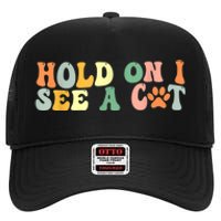 Hold On I See A Cat Funny Cat Lovers Sayings Valentines Day High Crown Mesh Back Trucker Hat