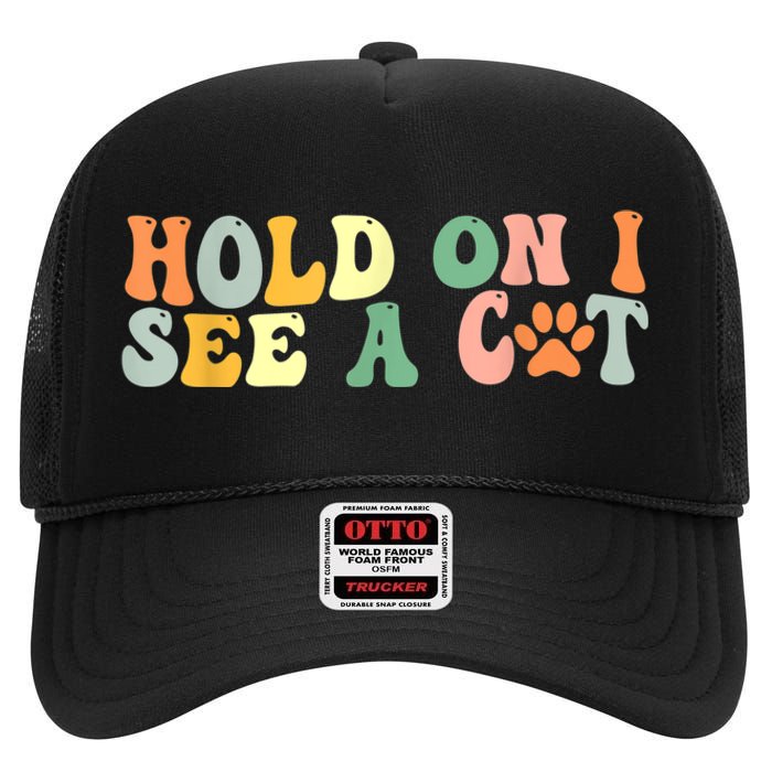 Hold On I See A Cat Funny Cat Lovers Sayings Valentines Day High Crown Mesh Back Trucker Hat