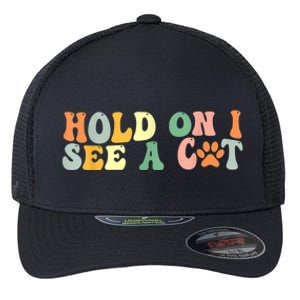 Hold On I See A Cat Funny Cat Lovers Sayings Valentines Day Flexfit Unipanel Trucker Cap