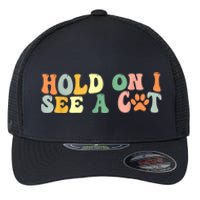 Hold On I See A Cat Funny Cat Lovers Sayings Valentines Day Flexfit Unipanel Trucker Cap