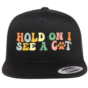 Hold On I See A Cat Funny Cat Lovers Sayings Valentines Day Flat Bill Trucker Hat