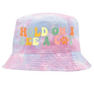 Hold On I See A Cat Funny Cat Lovers Sayings Valentines Day Tie-Dyed Bucket Hat