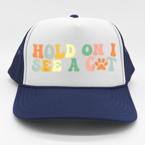 Hold On I See A Cat Funny Cat Lovers Sayings Valentines Day Trucker Hat