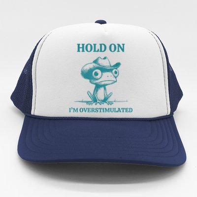 Hold On Im Overstimulated Frog Adhd And Anxiety Funny Frog Trucker Hat