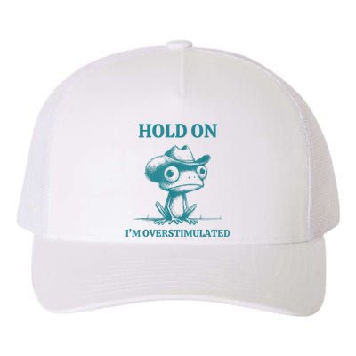 Hold On Im Overstimulated Frog Adhd And Anxiety Funny Frog Yupoong Adult 5-Panel Trucker Hat