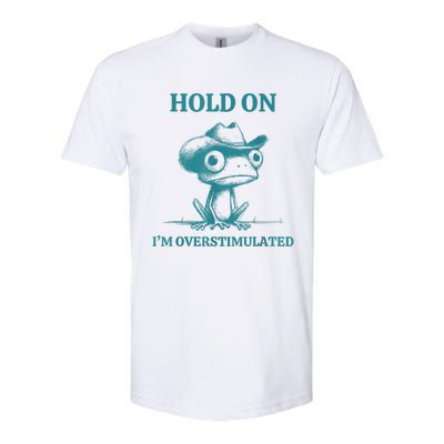 Hold On Im Overstimulated Frog Adhd And Anxiety Funny Frog Softstyle CVC T-Shirt