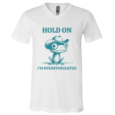 Hold On Im Overstimulated Frog Adhd And Anxiety Funny Frog V-Neck T-Shirt