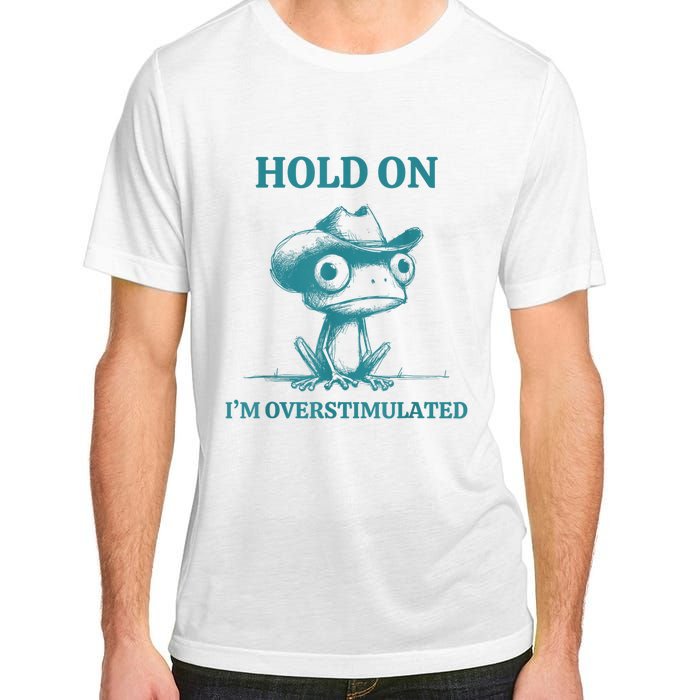 Hold On Im Overstimulated Frog Adhd And Anxiety Funny Frog Adult ChromaSoft Performance T-Shirt