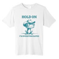 Hold On Im Overstimulated Frog Adhd And Anxiety Funny Frog Tall Fusion ChromaSoft Performance T-Shirt