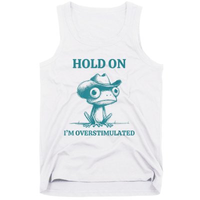 Hold On Im Overstimulated Frog Adhd And Anxiety Funny Frog Tank Top