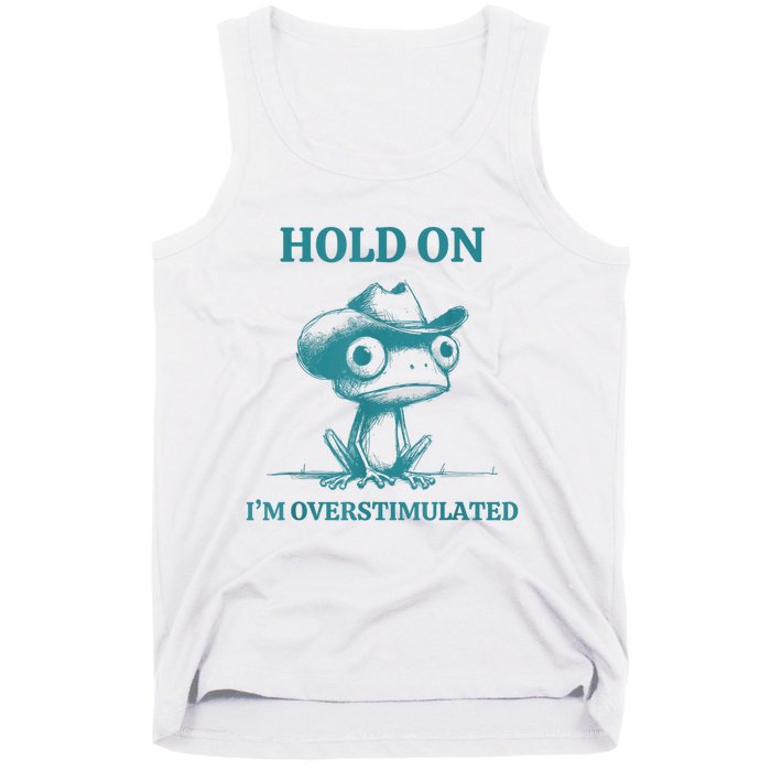 Hold On Im Overstimulated Frog Adhd And Anxiety Funny Frog Tank Top