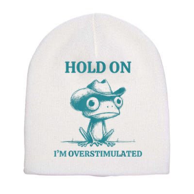 Hold On Im Overstimulated Frog Adhd And Anxiety Funny Frog Short Acrylic Beanie